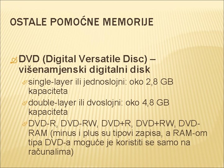 OSTALE POMOĆNE MEMORIJE DVD (Digital Versatile Disc) – višenamjenski digitalni disk single-layer ili jednoslojni: