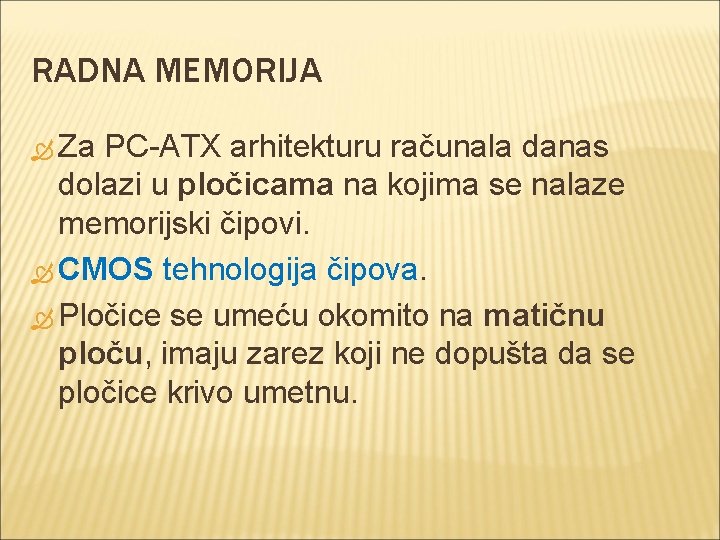 RADNA MEMORIJA Za PC-ATX arhitekturu računala danas dolazi u pločicama na kojima se nalaze