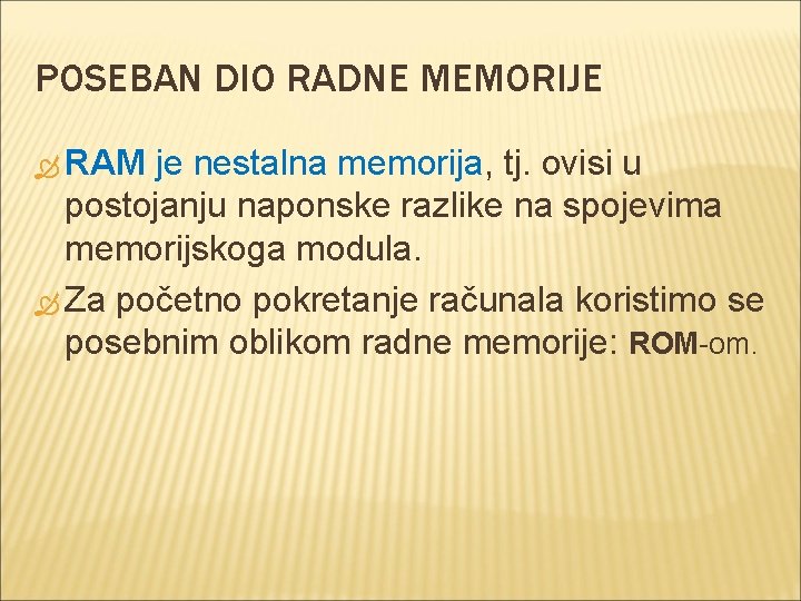 POSEBAN DIO RADNE MEMORIJE RAM je nestalna memorija, tj. ovisi u postojanju naponske razlike