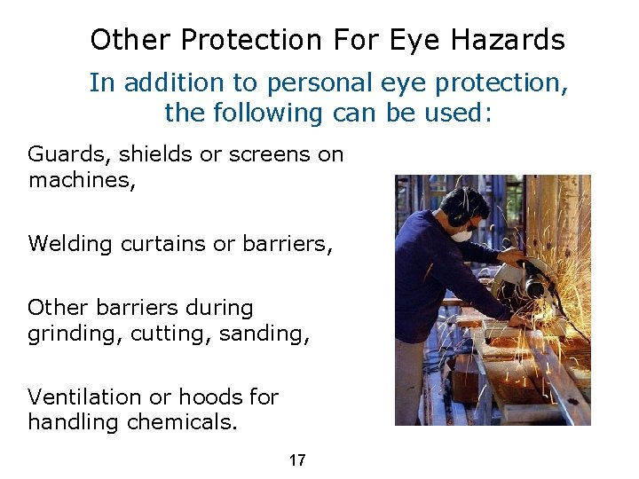 Other Protection For Eye Hazards In addition to personal eye protection, the following can