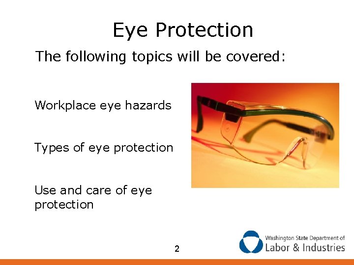 Eye Protection The following topics will be covered: Workplace eye hazards Types of eye