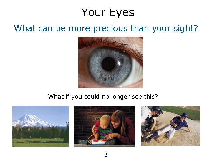 Your Eyes What can be more precious than your sight? What if you could