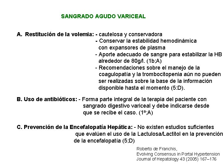 SANGRADO AGUDO VARICEAL A. Restitución de la volemia: - cautelosa y conservadora - Conservar