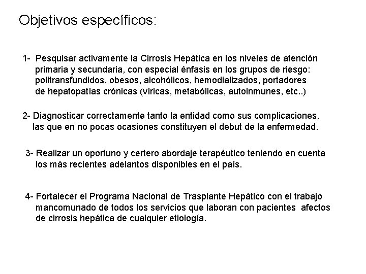 Objetivos específicos: 1 - Pesquisar activamente la Cirrosis Hepática en los niveles de atención