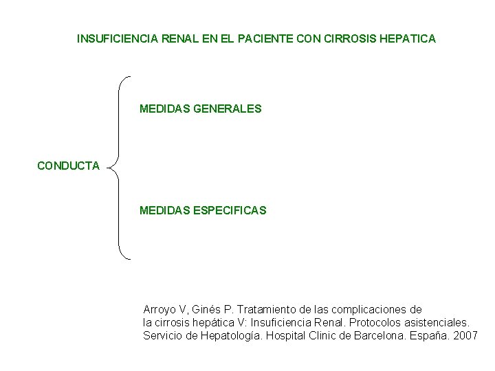 INSUFICIENCIA RENAL EN EL PACIENTE CON CIRROSIS HEPATICA MEDIDAS GENERALES CONDUCTA MEDIDAS ESPECIFICAS Arroyo