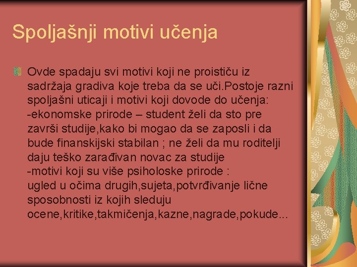 Spoljašnji motivi učenja Ovde spadaju svi motivi koji ne proističu iz sadržaja gradiva koje