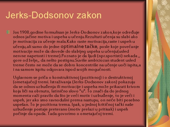 Jerks-Dodsonov zakon Jos 1908. godine formulisan je Jerks-Dodsonov zakon, koje određuje odnos jačine motiva