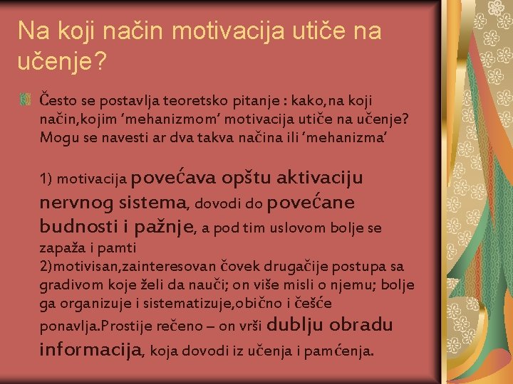 Na koji način motivacija utiče na učenje? Često se postavlja teoretsko pitanje : kako,