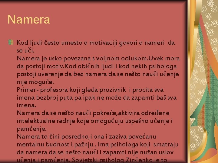 Namera Kod ljudi često umesto o motivaciji govori o nameri da se uči. Namera