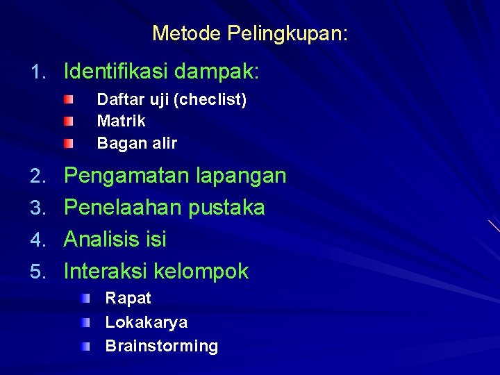 Metode Pelingkupan: 1. Identifikasi dampak: Daftar uji (checlist) Matrik Bagan alir 2. Pengamatan lapangan