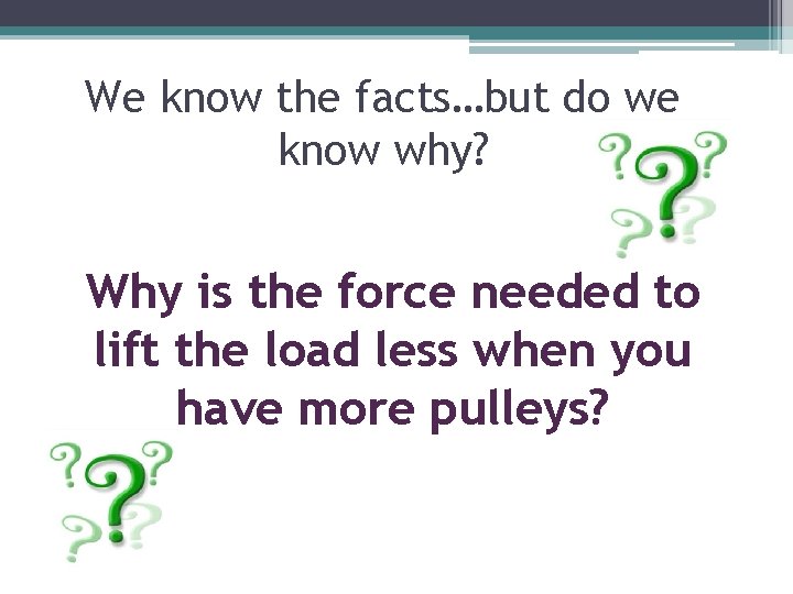 We know the facts…but do we know why? Why is the force needed to