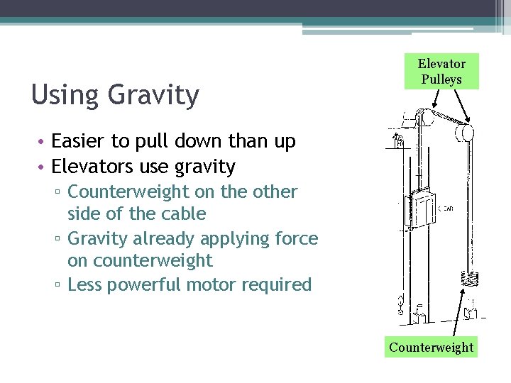 Using Gravity Elevator Pulleys • Easier to pull down than up • Elevators use