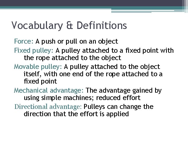 Vocabulary & Definitions Force: A push or pull on an object Fixed pulley: A