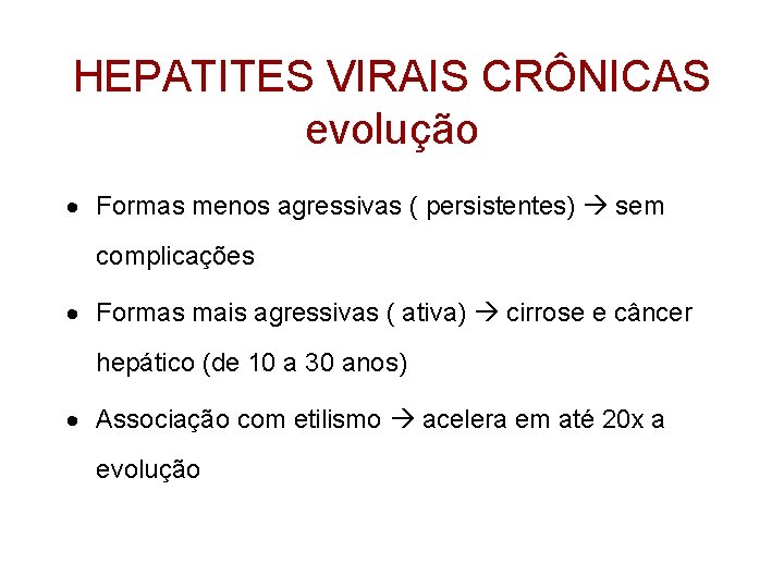 HEPATITES VIRAIS CRÔNICAS evolução · Formas menos agressivas ( persistentes) sem complicações · Formas