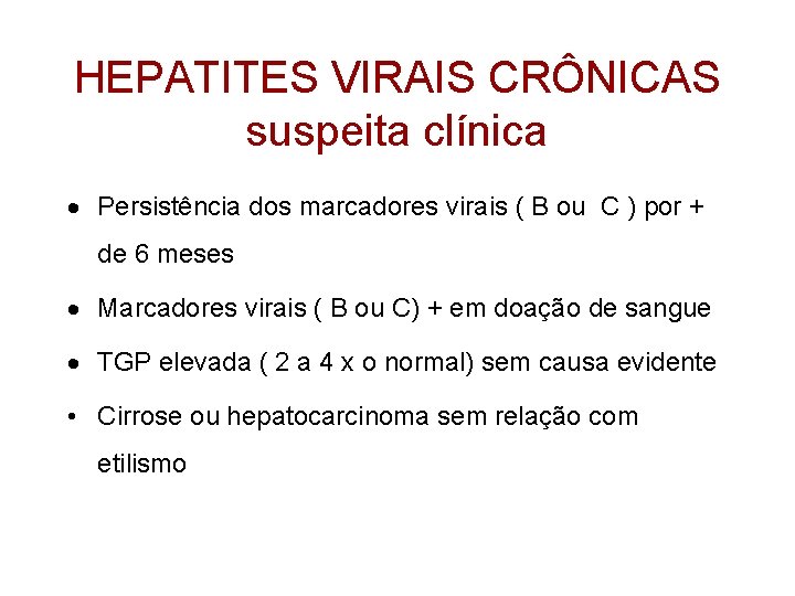 HEPATITES VIRAIS CRÔNICAS suspeita clínica · Persistência dos marcadores virais ( B ou C