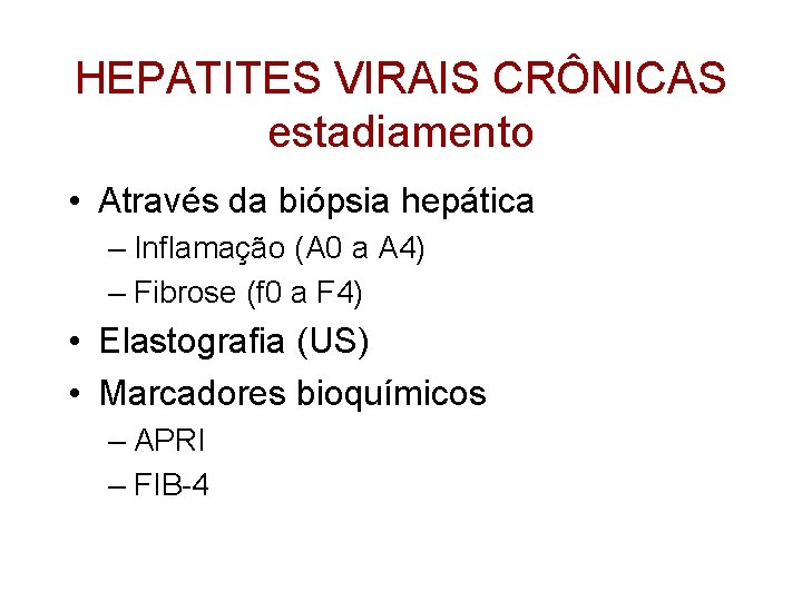 HEPATITES VIRAIS CRÔNICAS estadiamento • Através da biópsia hepática – Inflamação (A 0 a