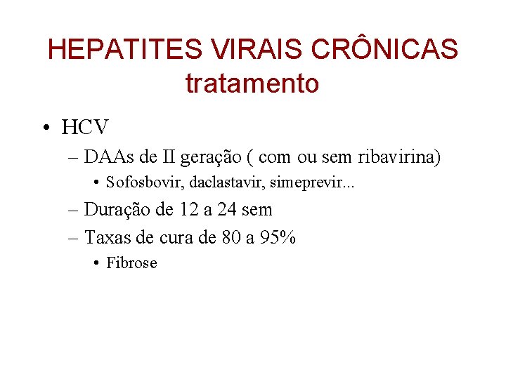 HEPATITES VIRAIS CRÔNICAS tratamento • HCV – DAAs de II geração ( com ou