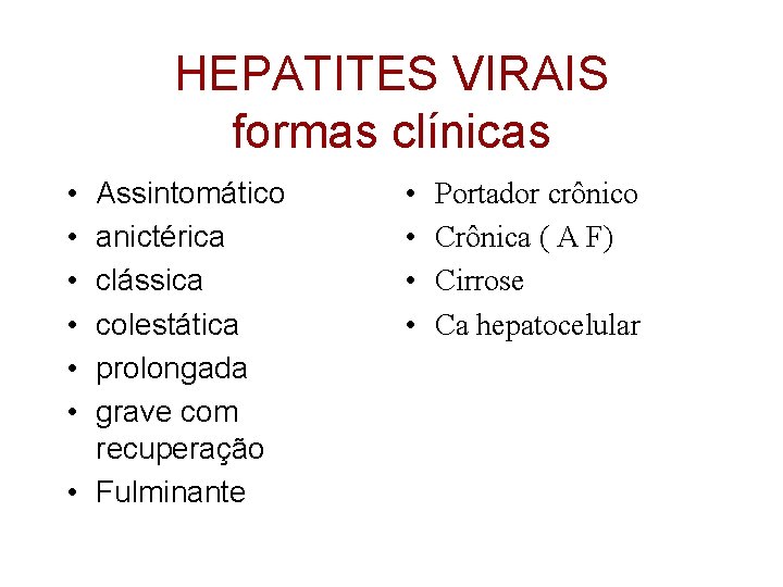 HEPATITES VIRAIS formas clínicas • • • Assintomático anictérica clássica colestática prolongada grave com