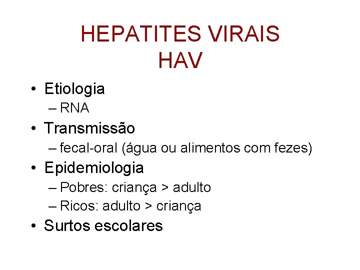 HEPATITES VIRAIS HAV • Etiologia – RNA • Transmissão – fecal-oral (água ou alimentos