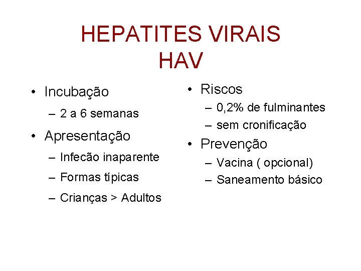 HEPATITES VIRAIS HAV • Incubação – 2 a 6 semanas • Apresentação – Infecão