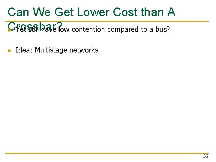 Can We Get Lower Cost than A Crossbar? n Yet still have low contention