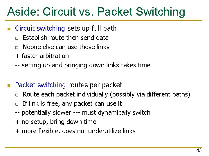 Aside: Circuit vs. Packet Switching n Circuit switching sets up full path Establish route