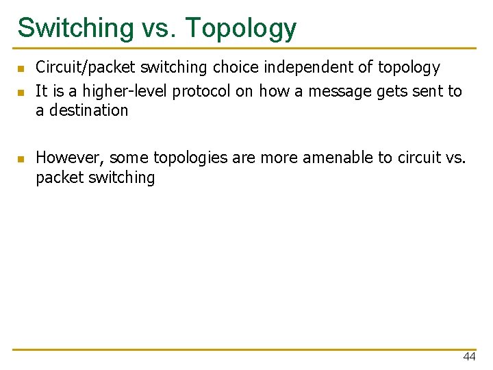 Switching vs. Topology n n n Circuit/packet switching choice independent of topology It is