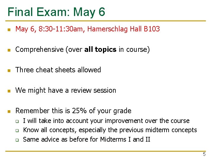 Final Exam: May 6 n May 6, 8: 30 -11: 30 am, Hamerschlag Hall