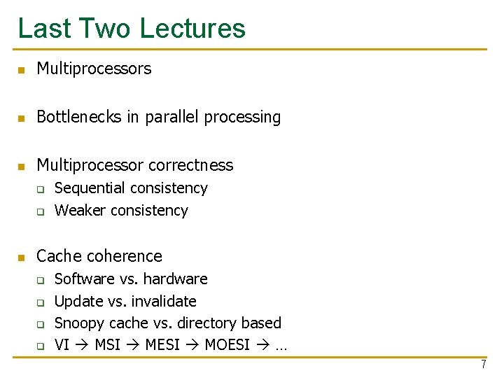 Last Two Lectures n Multiprocessors n Bottlenecks in parallel processing n Multiprocessor correctness q
