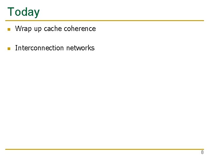 Today n Wrap up cache coherence n Interconnection networks 8 