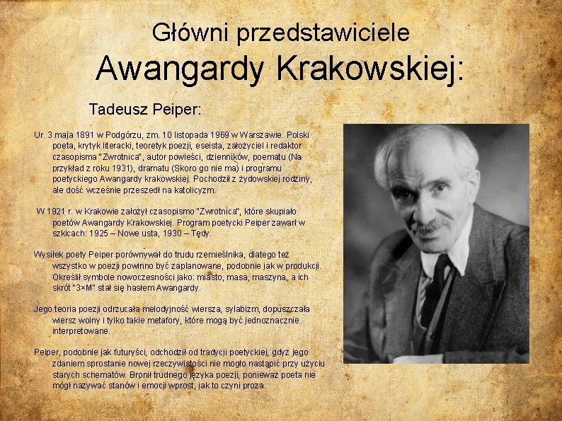 Główni przedstawiciele Awangardy Krakowskiej: Tadeusz Peiper: Ur. 3 maja 1891 w Podgórzu, zm. 10