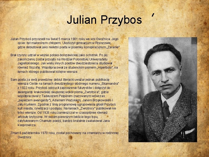 Julian Przybos Julian Przyboś przyszedł na świat 5 marca 1901 roku we wsi Gwoźnica.