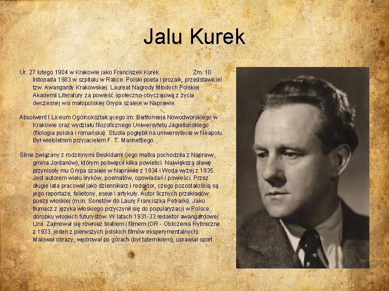 Jalu Kurek Ur. 27 lutego 1904 w Krakowie jako Franciszek Kurek. Zm. 10 listopada