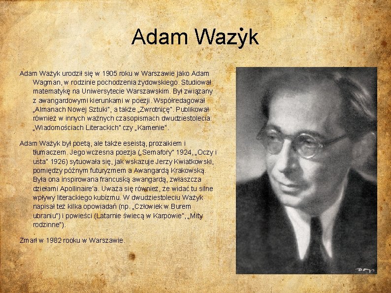 Adam Wazyk Adam Ważyk urodził się w 1905 roku w Warszawie jako Adam Wagman,