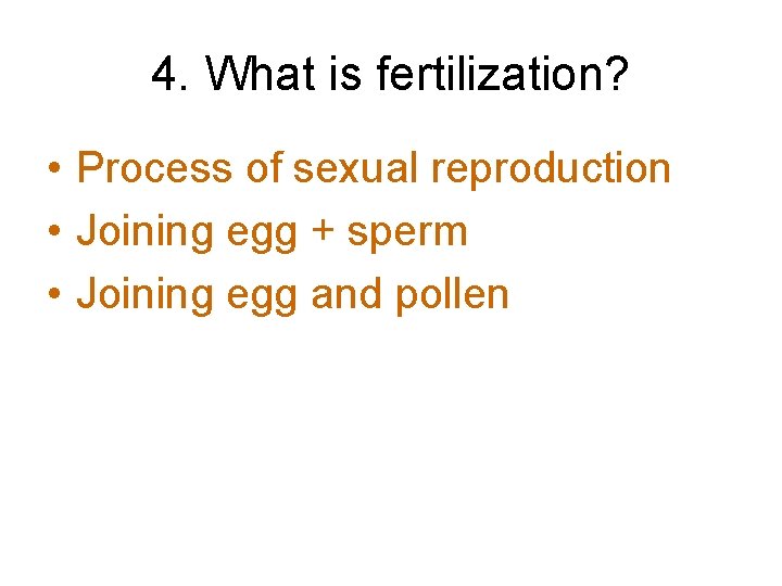 4. What is fertilization? • Process of sexual reproduction • Joining egg + sperm