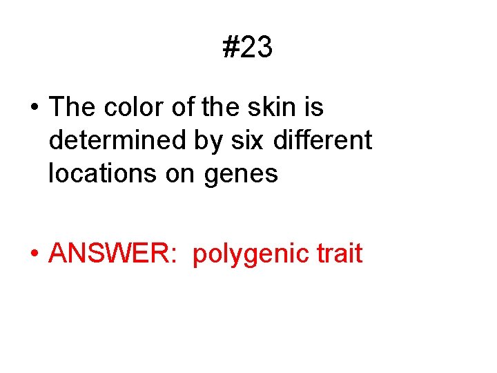 #23 • The color of the skin is determined by six different locations on