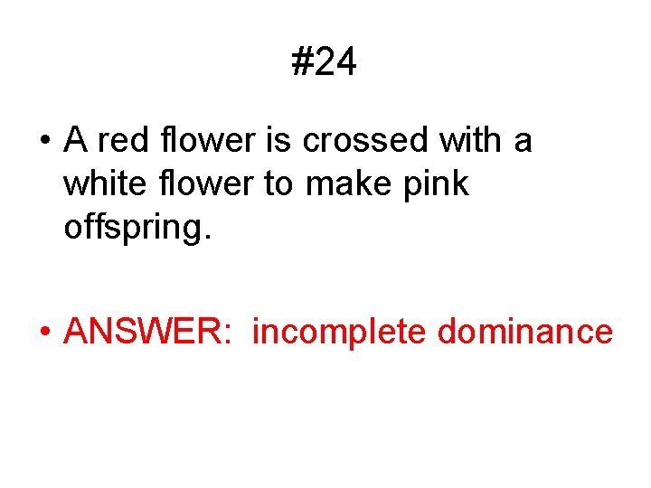 #24 • A red flower is crossed with a white flower to make pink