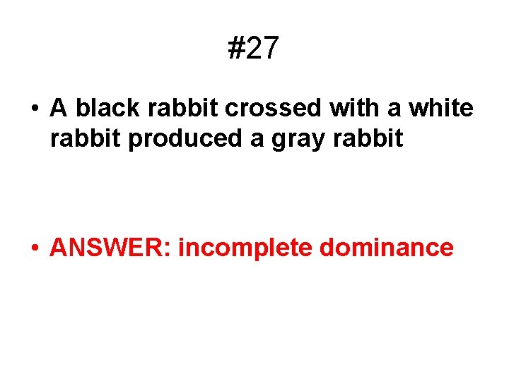 #27 • A black rabbit crossed with a white rabbit produced a gray rabbit