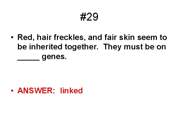 #29 • Red, hair freckles, and fair skin seem to be inherited together. They