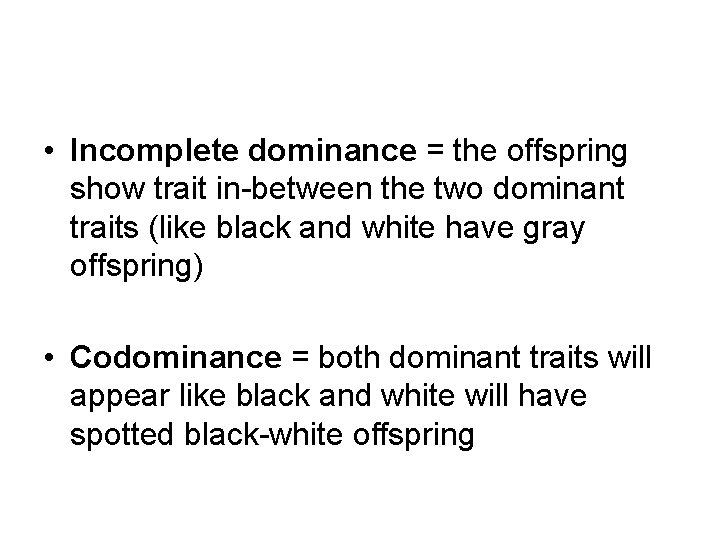  • Incomplete dominance = the offspring show trait in-between the two dominant traits