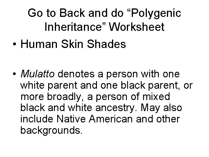 Go to Back and do “Polygenic Inheritance” Worksheet • Human Skin Shades • Mulatto