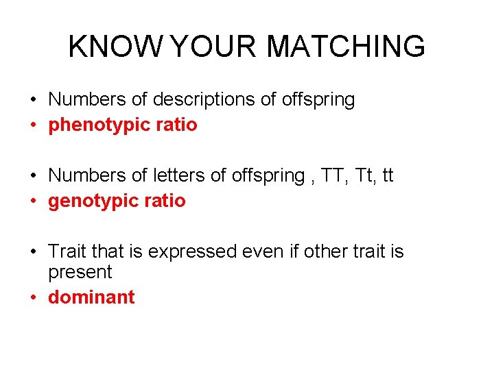 KNOW YOUR MATCHING • Numbers of descriptions of offspring • phenotypic ratio • Numbers