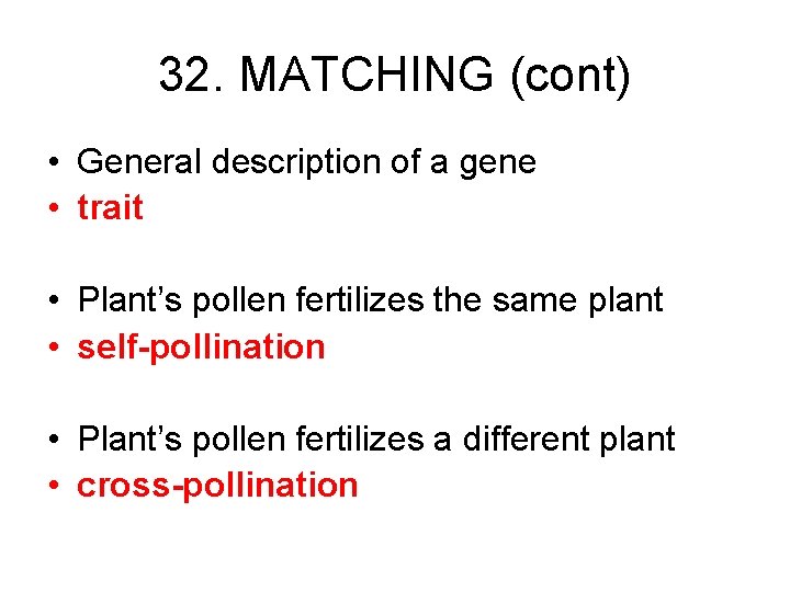 32. MATCHING (cont) • General description of a gene • trait • Plant’s pollen