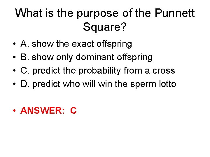 What is the purpose of the Punnett Square? • • A. show the exact