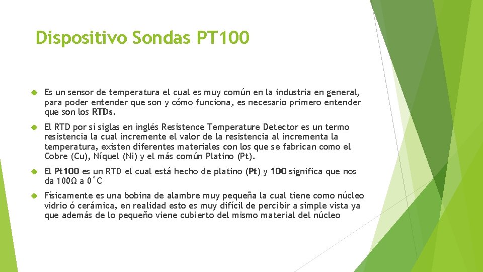 Dispositivo Sondas PT 100 Es un sensor de temperatura el cual es muy común