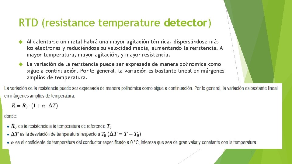 RTD (resistance temperature detector) Al calentarse un metal habrá una mayor agitación térmica, dispersándose
