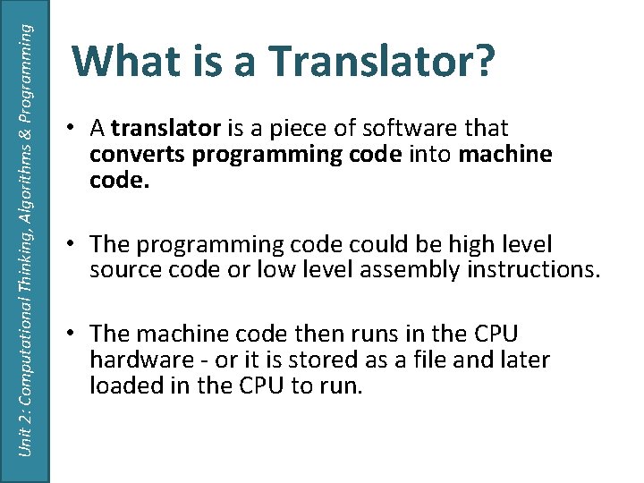 Unit 2: Computational Thinking, Algorithms & Programming What is a Translator? • A translator