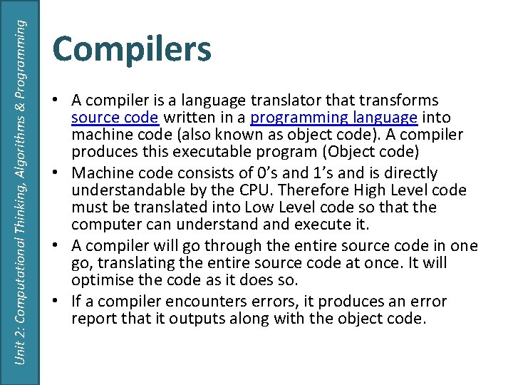 Unit 2: Computational Thinking, Algorithms & Programming Compilers • A compiler is a language