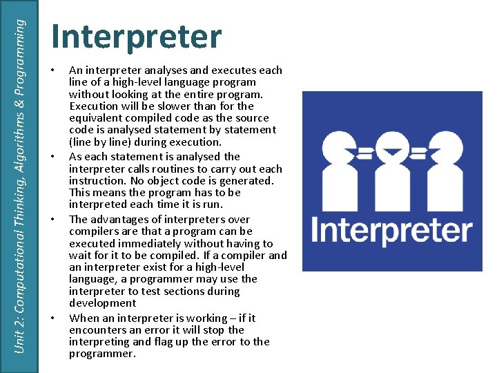 Unit 2: Computational Thinking, Algorithms & Programming Interpreter • • An interpreter analyses and