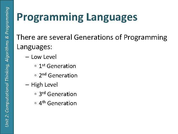 Unit 2: Computational Thinking, Algorithms & Programming Languages There are several Generations of Programming